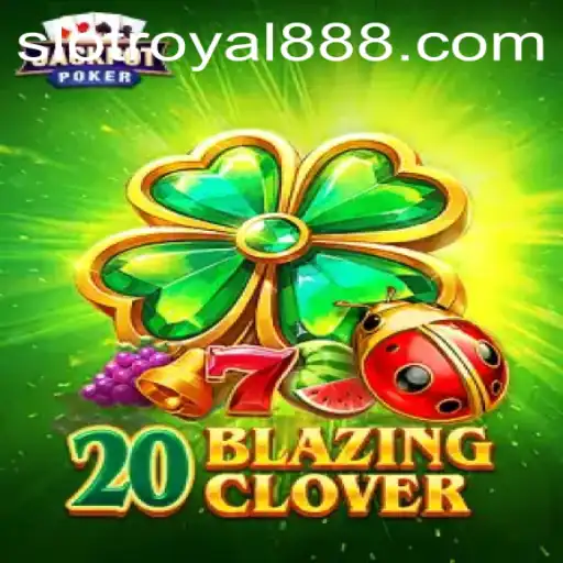 20BlazingClover: An Exciting New Chapter in Royal888 Gameplay